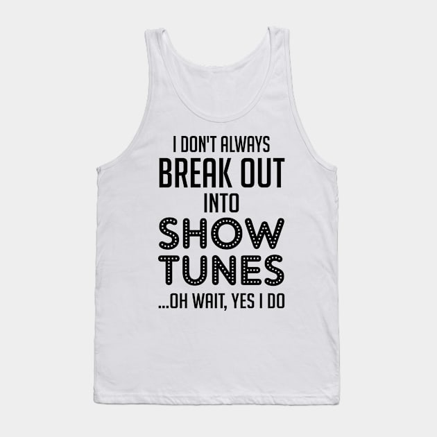 Funny Theatre Gift. Show Tunes. Tank Top by KsuAnn